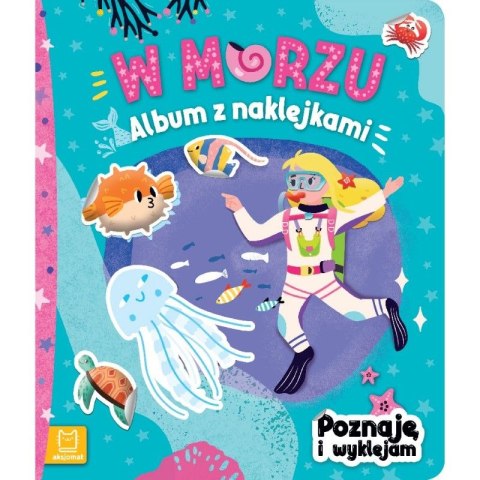 Książeczka edukacyjna W morzu. Album z naklejkami. Poznaję i wyklejam Aksjomat