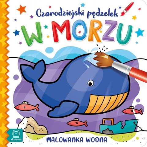 Książeczka edukacyjna Czarodziejski pędzelek. W morzu. Malowanka wodna Aksjomat (3203)