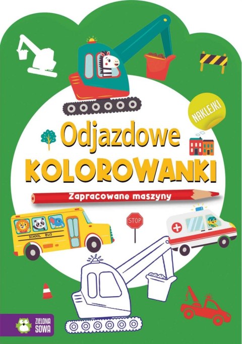 Książeczka edukacyjna Odjazdowe kolorowanki.Zapracowane maszyny Zielona Sowa