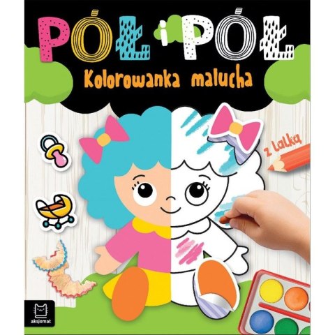 Książeczka edukacyjna Aksjomat Pół i pół. Kolorowanka malucha z lalką Książeczka edukacyjna Aksjomat Pół i pół. Kolorowanka malucha z lalką