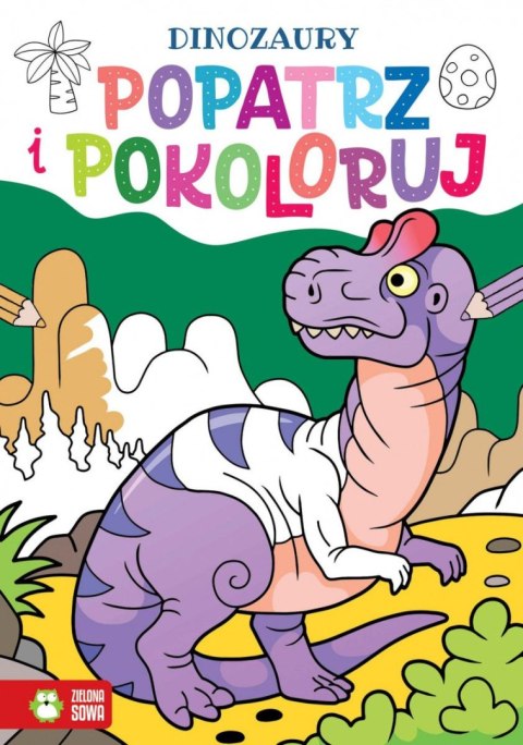 Książeczka edukacyjna Popatrz i pokoloruj. Dinozaury Zielona Sowa